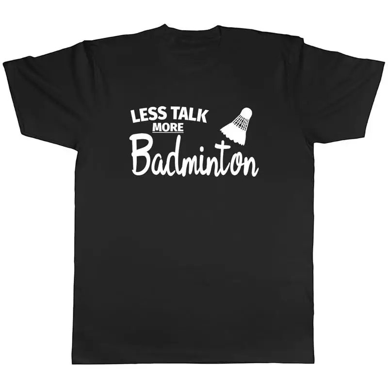 Badminton Talk - Less Talk More Badminton T-shirt unisex